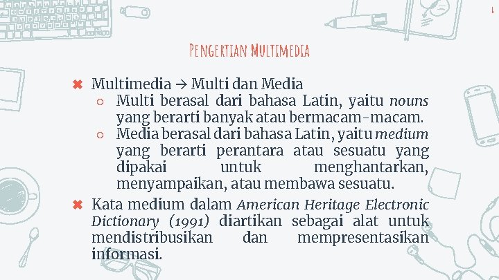 8 Pengertian Multimedia ✖ Multimedia Multi dan Media ○ Multi berasal dari bahasa Latin,