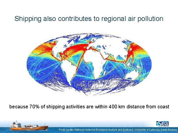 Shipping also contributes to regional air pollution because 70% of shipping activities are within