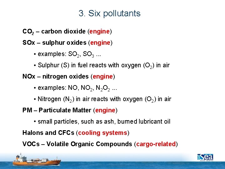 3. Six pollutants CO 2 – carbon dioxide (engine) SOx – sulphur oxides (engine)