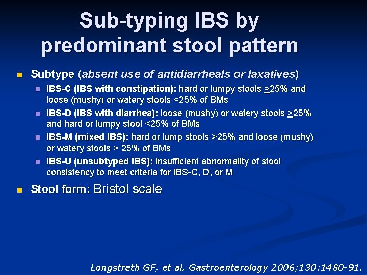 Sub-typing IBS by predominant stool pattern n Subtype (absent use of antidiarrheals or laxatives)