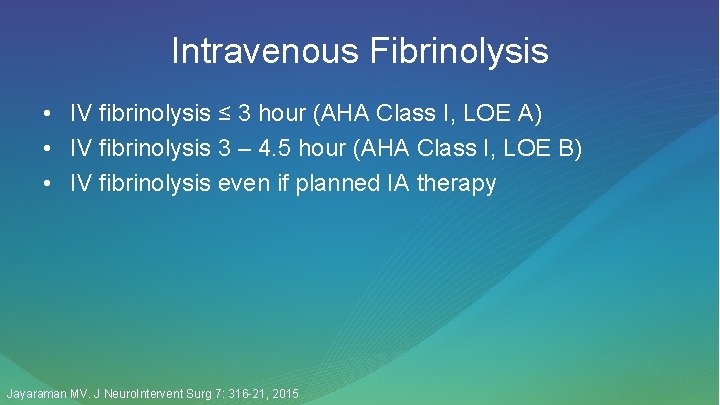 Intravenous Fibrinolysis • IV fibrinolysis ≤ 3 hour (AHA Class I, LOE A) •