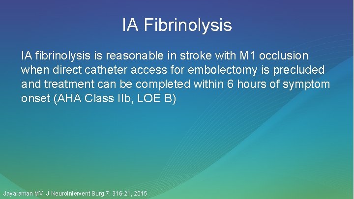 IA Fibrinolysis IA fibrinolysis is reasonable in stroke with M 1 occlusion when direct