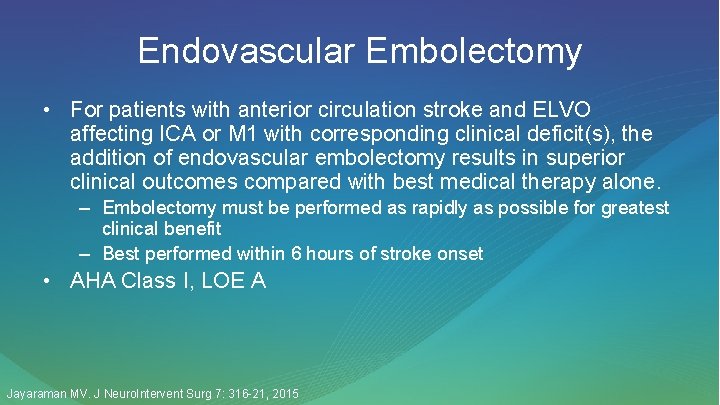 Endovascular Embolectomy • For patients with anterior circulation stroke and ELVO affecting ICA or