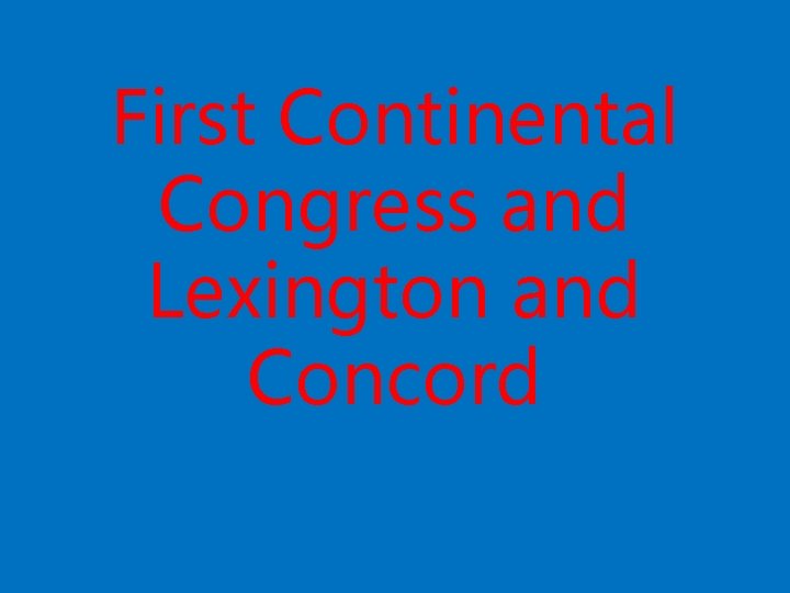 First Continental Congress and Lexington and Concord 