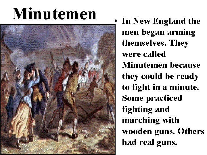 Minutemen • In New England the men began arming themselves. They were called Minutemen