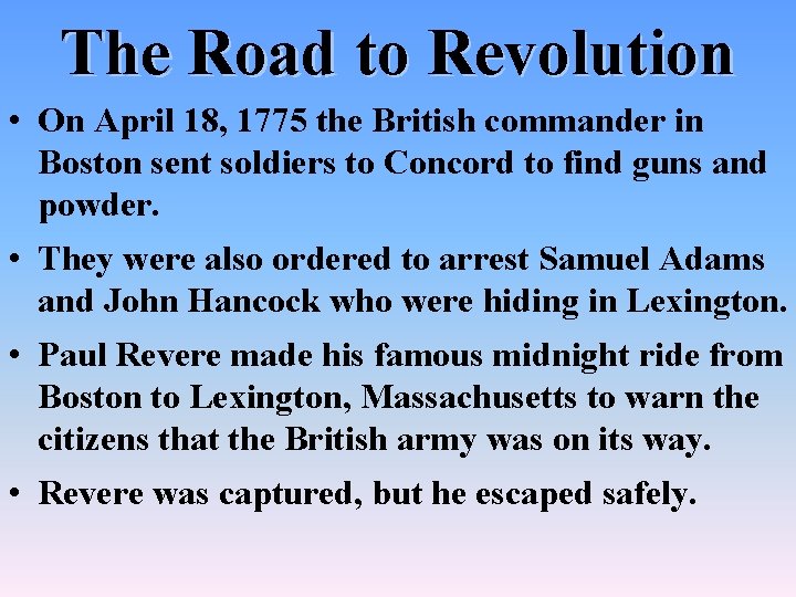 The Road to Revolution • On April 18, 1775 the British commander in Boston