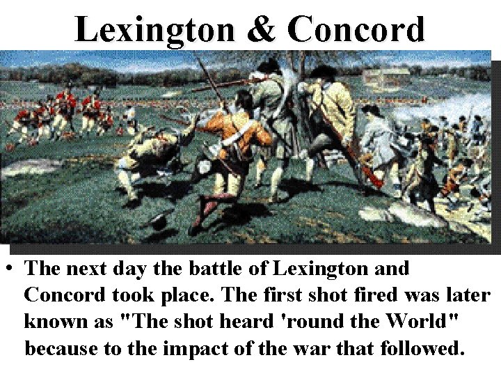 Lexington & Concord • The next day the battle of Lexington and Concord took