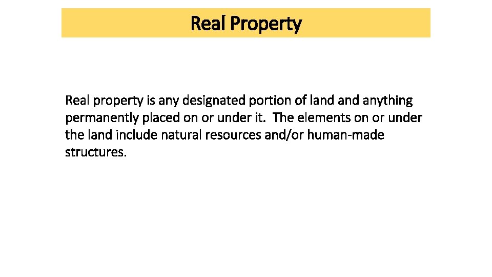 Real Property Real property is any designated portion of land anything permanently placed on Real Property Real property is any designated portion of land anything permanently placed on