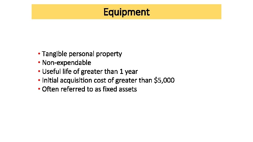 Equipment • Tangible personal property • Non-expendable • Useful life of greater than 1 Equipment • Tangible personal property • Non-expendable • Useful life of greater than 1