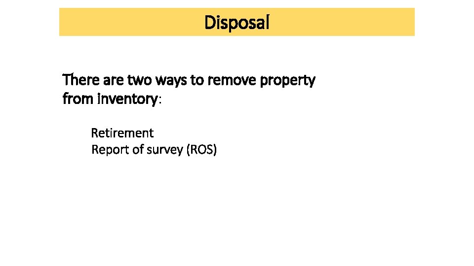 Disposal There are two ways to remove property from inventory: Retirement Report of survey Disposal There are two ways to remove property from inventory: Retirement Report of survey