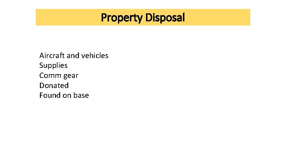 Property Disposal Aircraft and vehicles Supplies Comm gear Donated Found on base Property Disposal Aircraft and vehicles Supplies Comm gear Donated Found on base
