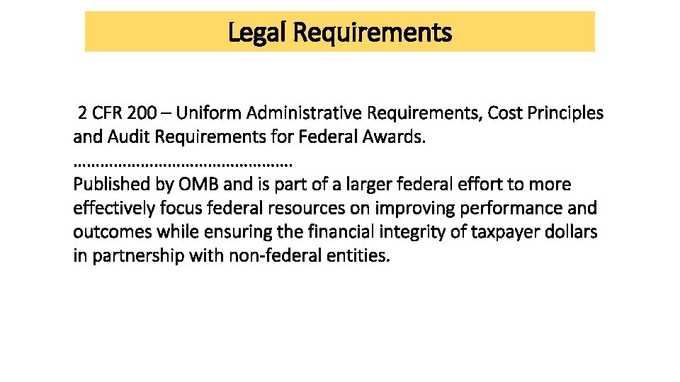 Legal Requirements 2 CFR 200 – Uniform Administrative Requirements, Cost Principles and Audit Requirements Legal Requirements 2 CFR 200 – Uniform Administrative Requirements, Cost Principles and Audit Requirements