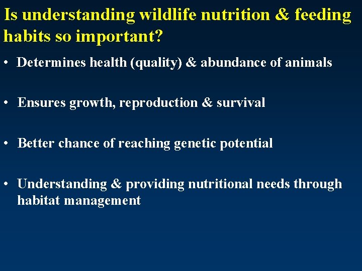 Is understanding wildlife nutrition & feeding habits so important? • Determines health (quality) &