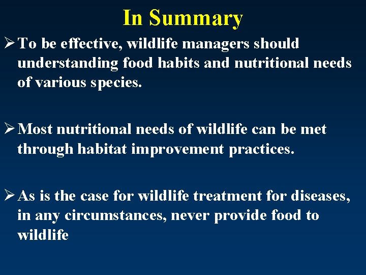 In Summary Ø To be effective, wildlife managers should understanding food habits and nutritional