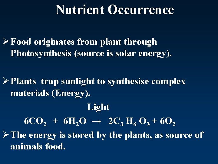 Nutrient Occurrence Ø Food originates from plant through Photosynthesis (source is solar energy). Ø