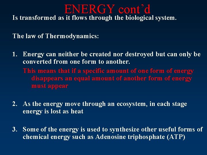 ENERGY cont’d Is transformed as it flows through the biological system. The law of