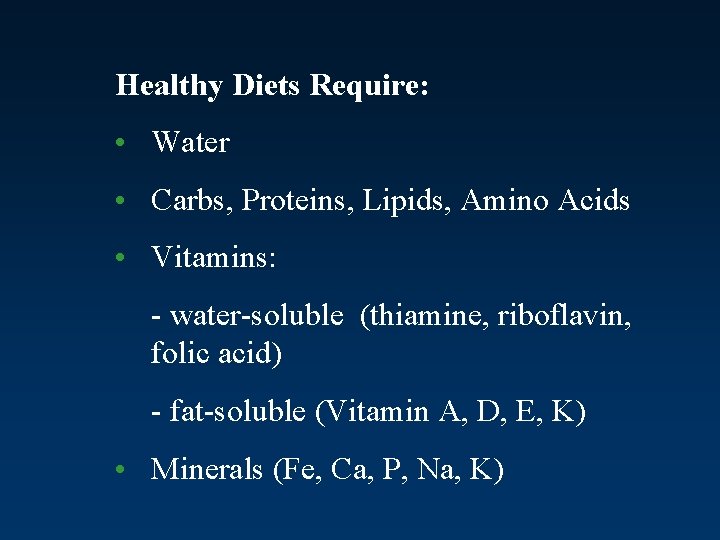 Healthy Diets Require: • Water • Carbs, Proteins, Lipids, Amino Acids • Vitamins: -