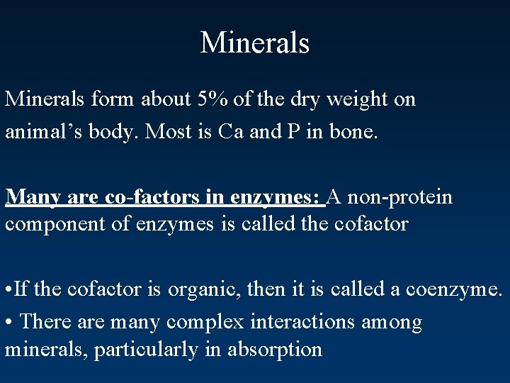 Minerals form about 5% of the dry weight on animal’s body. Most is Ca