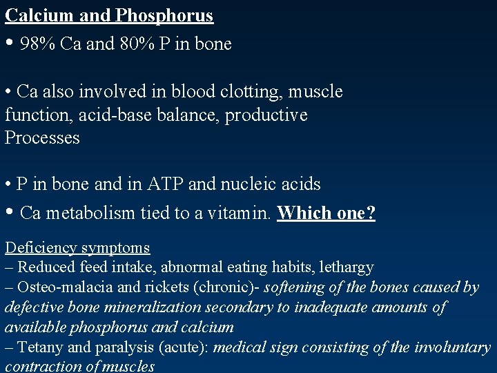 Calcium and Phosphorus • 98% Ca and 80% P in bone • Ca also