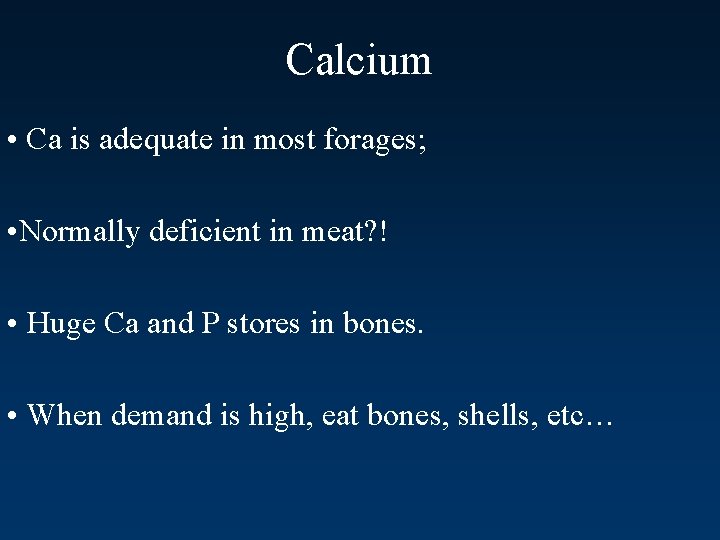 Calcium • Ca is adequate in most forages; • Normally deficient in meat? !