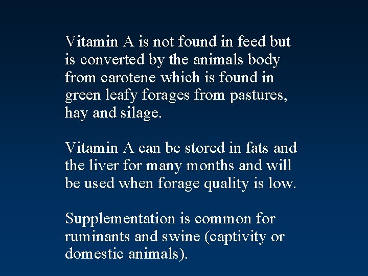 Vitamin A is not found in feed but is converted by the animals body