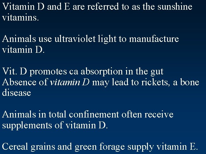 Vitamin D and E are referred to as the sunshine vitamins. Animals use ultraviolet