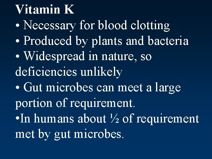 Vitamin K • Necessary for blood clotting • Produced by plants and bacteria •