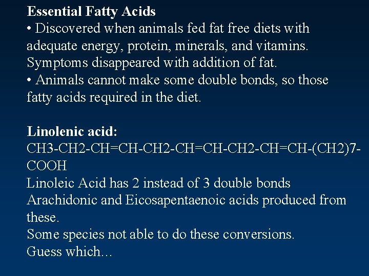 Essential Fatty Acids • Discovered when animals fed fat free diets with adequate energy,