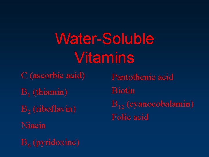 Water-Soluble Vitamins C (ascorbic acid) B 1 (thiamin) B 2 (riboflavin) Niacin B 6