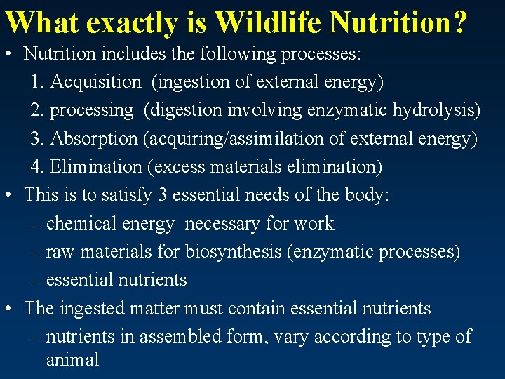 What exactly is Wildlife Nutrition? • Nutrition includes the following processes: 1. Acquisition (ingestion