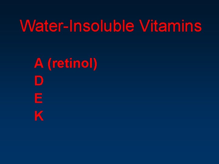 Water-Insoluble Vitamins A (retinol) D E K 