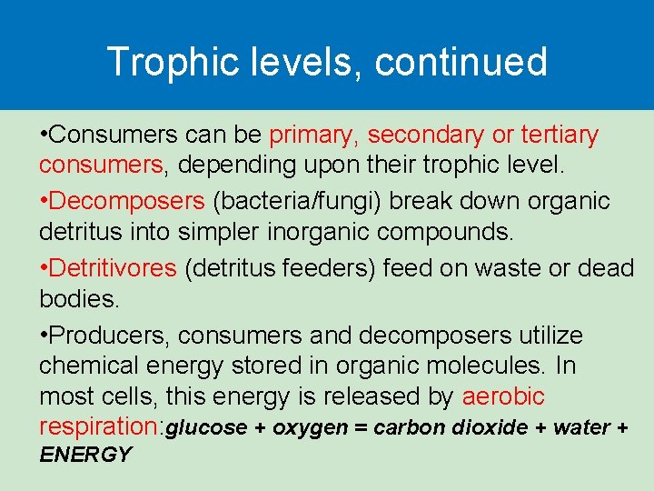 Trophic levels, continued • Consumers can be primary, secondary or tertiary consumers, depending upon