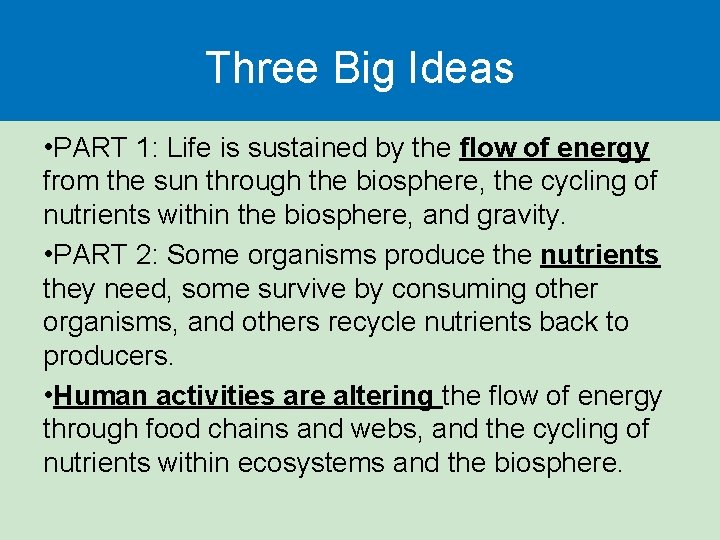 Three Big Ideas • PART 1: Life is sustained by the flow of energy