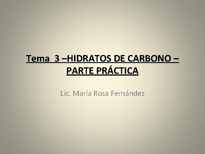 Tema 3 –HIDRATOS DE CARBONO – PARTE PRÁCTICA Lic. María Rosa Fernández 