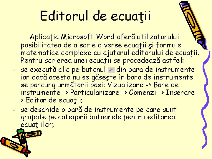 Editorul de ecuaţii Aplicaţia Microsoft Word oferă utilizatorului posibilitatea de a scrie diverse ecuaţii