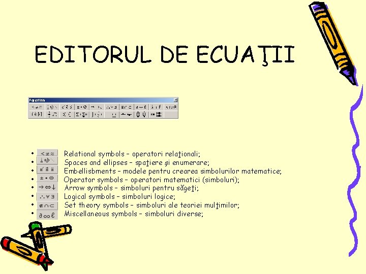 EDITORUL DE ECUAŢII • • Relational symbols – operatori relaţionali; Spaces and ellipses –