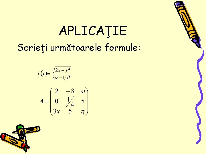 APLICAŢIE Scrieţi următoarele formule: 