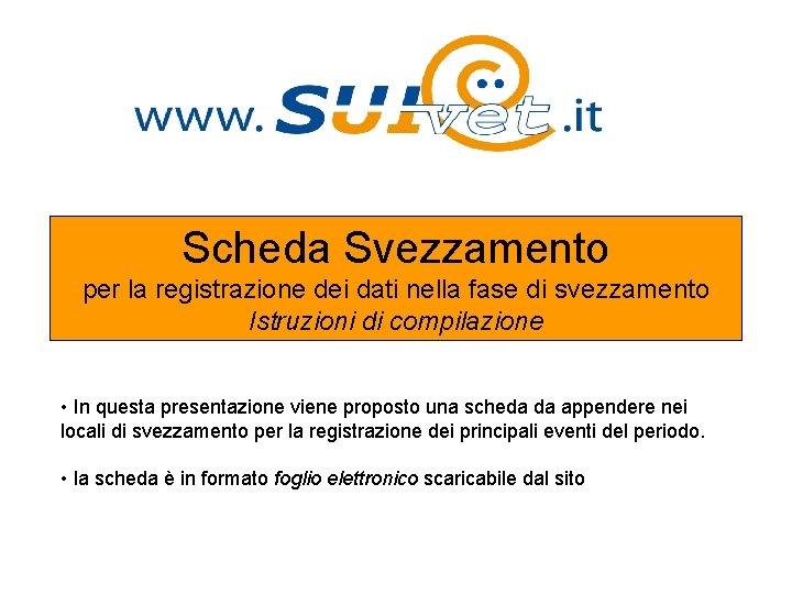 Scheda Svezzamento per la registrazione dei dati nella fase di svezzamento Istruzioni di compilazione