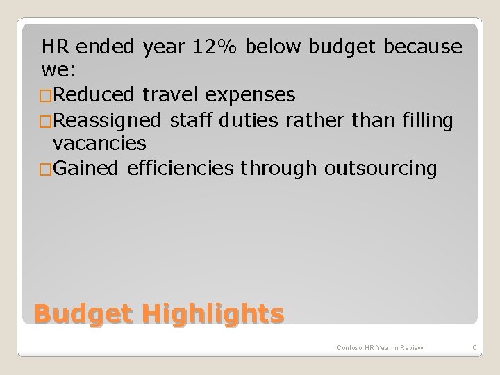 HR ended year 12% below budget because we: �Reduced travel expenses �Reassigned staff duties