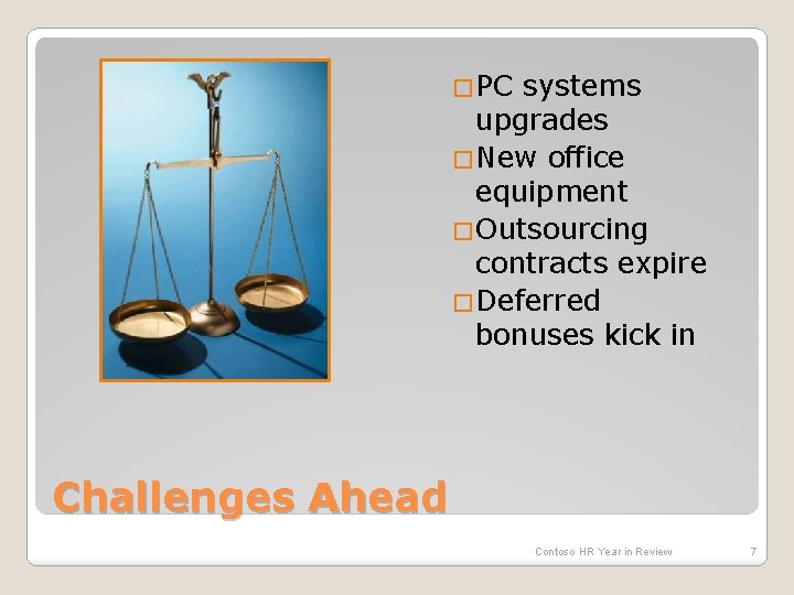 �PC systems upgrades �New office equipment �Outsourcing contracts expire �Deferred bonuses kick in Challenges
