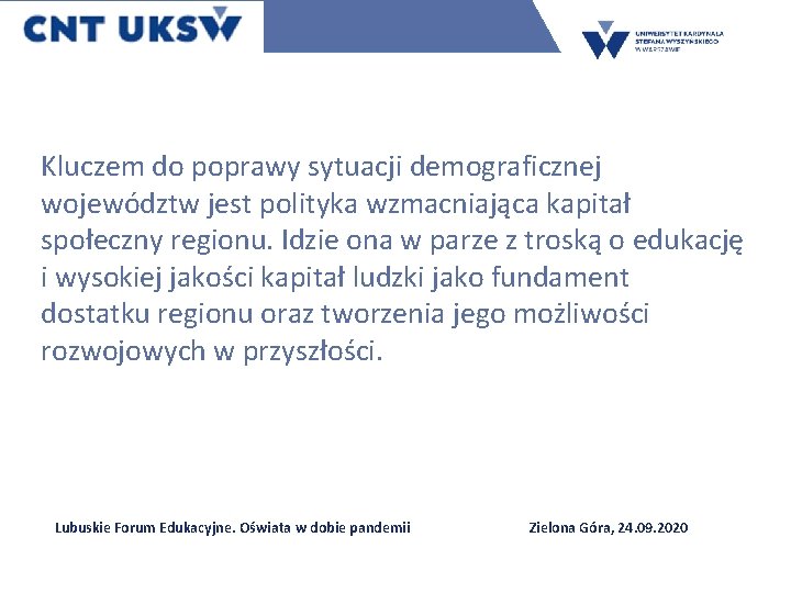 Kluczem do poprawy sytuacji demograficznej województw jest polityka wzmacniająca kapitał społeczny regionu. Idzie ona