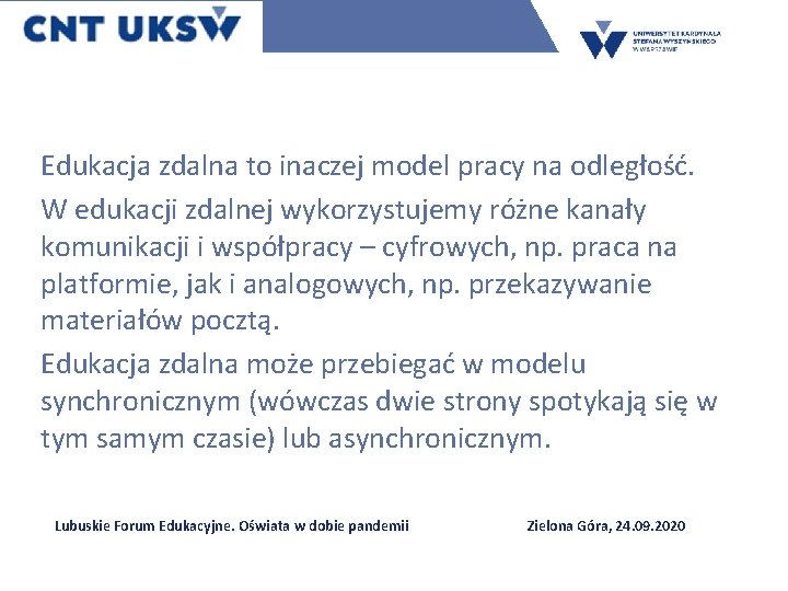 Edukacja zdalna to inaczej model pracy na odległość. W edukacji zdalnej wykorzystujemy różne kanały