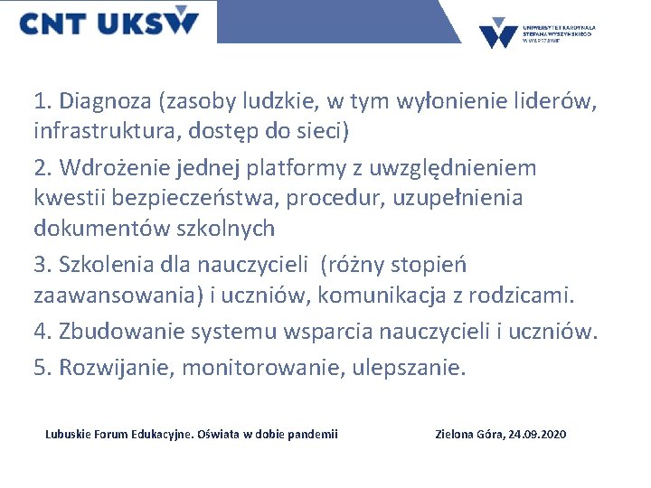 1. Diagnoza (zasoby ludzkie, w tym wyłonienie liderów, infrastruktura, dostęp do sieci) 2. Wdrożenie