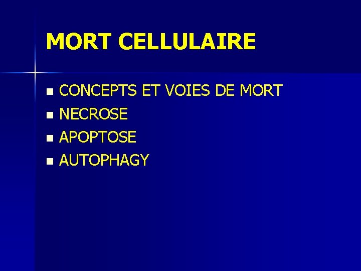 MORT CELLULAIRE CONCEPTS ET VOIES DE MORT n NECROSE n APOPTOSE n AUTOPHAGY n