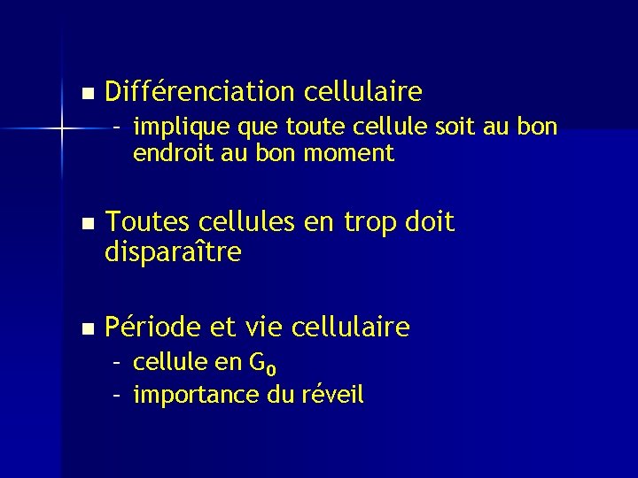 n Différenciation cellulaire – implique toute cellule soit au bon endroit au bon moment