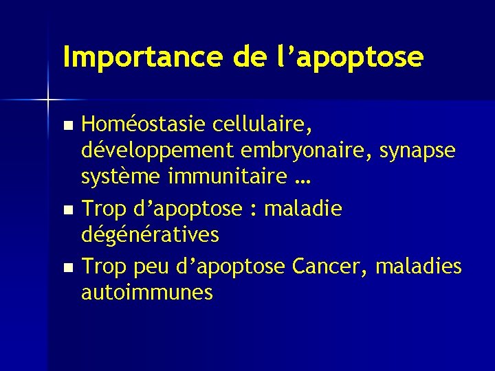 Importance de l’apoptose Homéostasie cellulaire, développement embryonaire, synapse système immunitaire … n Trop d’apoptose