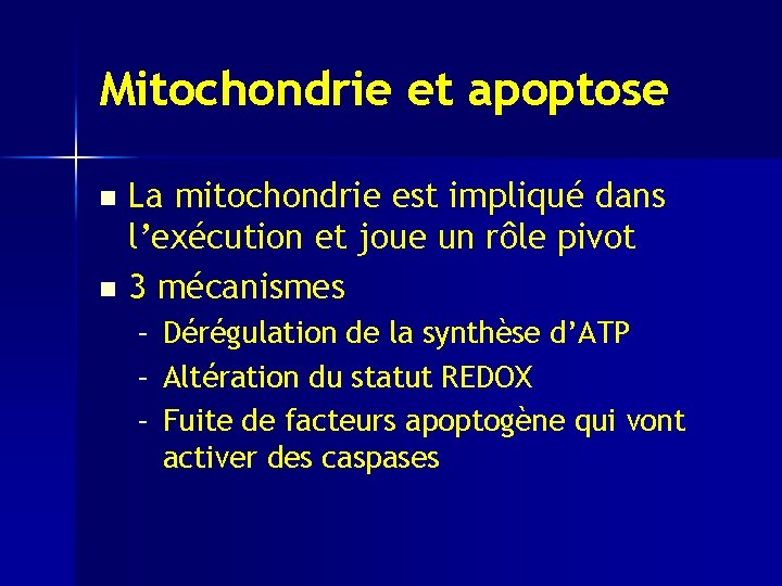 Mitochondrie et apoptose La mitochondrie est impliqué dans l’exécution et joue un rôle pivot