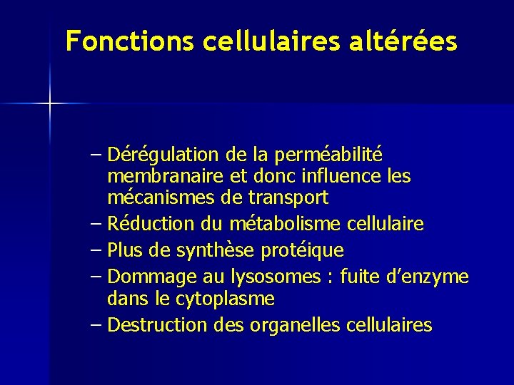 Fonctions cellulaires altérées – Dérégulation de la perméabilité membranaire et donc influence les mécanismes