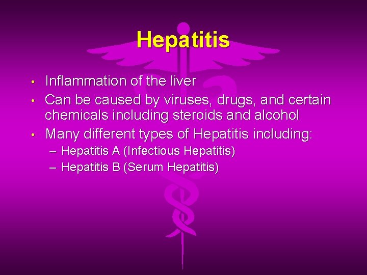 Hepatitis • • • Inflammation of the liver Can be caused by viruses, drugs,