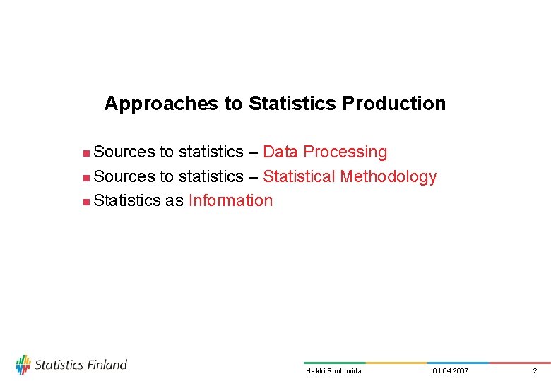 Approaches to Statistics Production Sources to statistics – Data Processing n Sources to statistics